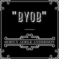 B.Y.O.B. - Single - Robyn Adele Anderson