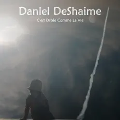 C'est Drôle Comme La Vie - Daniel Deshaime C'est Drôle Comme La Vie - Daniel Deshaime