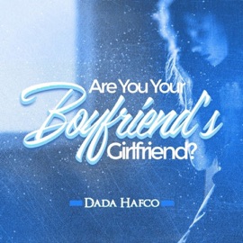Are You Your Boyfriend's Girlfriend? Dada Hafco