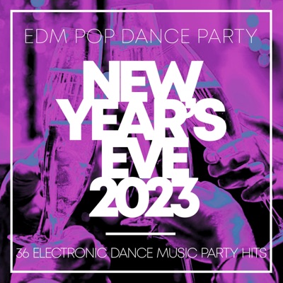 New Year's Eve 2023 - EDM Pop Dance Party - 36 Electronic Dance Music Party Hits