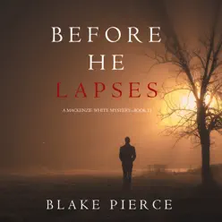 Before He Lapses (A Mackenzie White Mystery—Book 11) - Mary Sarah Before He Lapses (A Mackenzie White Mystery—Book 11) - Mary Sarah
