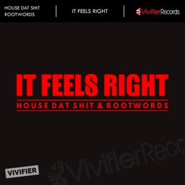 It Feels Right House Dat Shit & Rootwoods