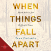 When Things Fall Apart: Heart Advice for Difficult Times (Unabridged) - Pema Chödrön