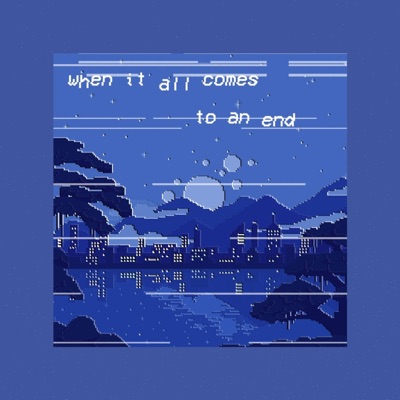 When It All Comes to an End (feat. Dhan) - Single