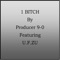 1 Bitch (feat. U.F. Zu) - Producer 9-0 lyrics