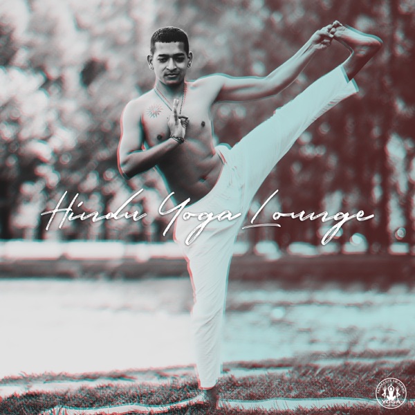 Hindu Yoga Lounge: Best Indian Music for Yoga Practice, Become More Mindful & Healthy