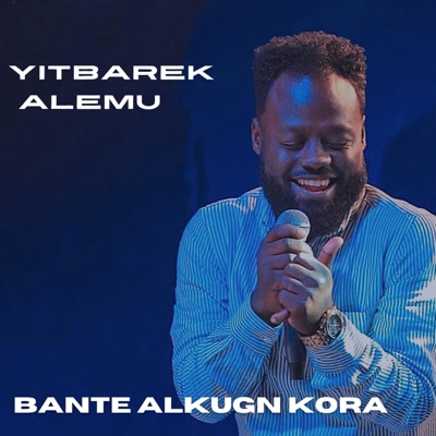 YITBAREK ALEMU - Bante Alkugn Kora
