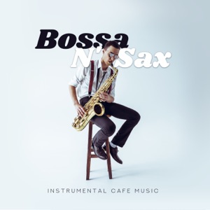 Bossa N' Sax: Instrumental Cafe Music