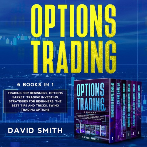 Options Trading: 6 Books in 1: Trading for Beginners, Options Market, Trading Investing, Strategies for Beginners, The Best Tips and Tricks, Swing Trading Options. (Unabridged) cover