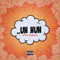 Uh Huh - Single - ATM Curly