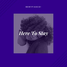 Here to Stay BeMyFiasco