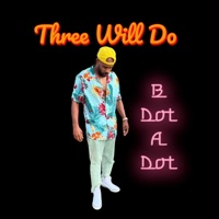 Three Will Do - Single - B Dot a Dot
