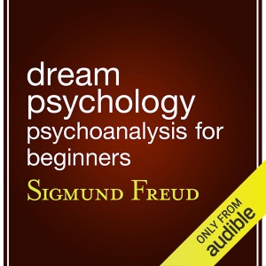 Dream Psychology: Psychoanalysis for Beginners (Unabridged)