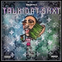Talk Dat Shxt - WhoppV3