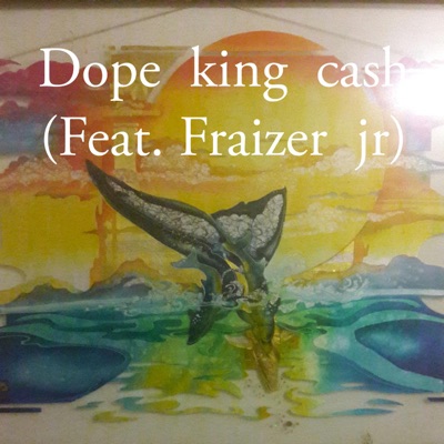 Dope King Cash (feat. Fraizer JR) - Single