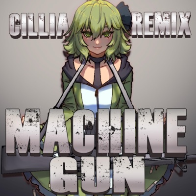 Machine Gun (feat. Gumi) [Cillia Remix] - Single