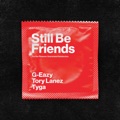 Still Be Friends (feat. Tory Lanez & Tyga) by G-Eazy