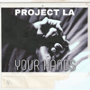 Your Hands - Project La