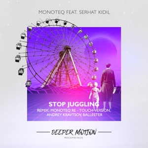 Stop Juggling (The Remixes) [feat. Serhat Kidil] - Single