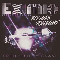 Boogie Tonight (feat. Ruslan) - Single - Eximio & GAWVI
