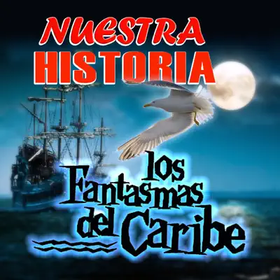 Nuestra Historia - Los Fantasmas del Caribe Nuestra Historia - Los Fantasmas del Caribe