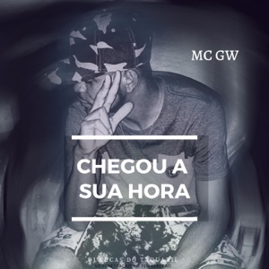 Chegou a Sua Hora (feat. Mc Gw)