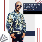 Bambelela (feat. Ali K) - DJ Spicy Steve