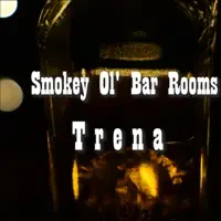 Smokey Ol' Bar Rooms — Trena