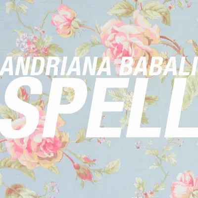 Listen to Spell - Single by Andriana Babali