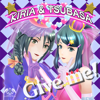 Give me!! - Kiria×織部つばさ(CV.南條愛乃/水瀬いのり)