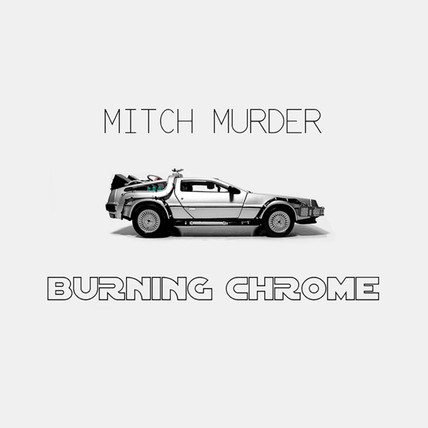 Burning Chrome - mitch murder