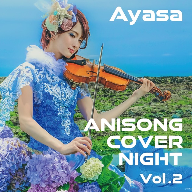 Ayasa ANISONG COVER NIGHT Vol.1〜3 Anisong Cover Night, Vol. 3 - Album by Ayasa - Apple Music