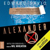Alexander X: Battle for Forever, Book 1 (Unabridged)