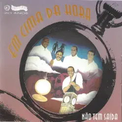Não Tem Saída - Em Cima da Hora