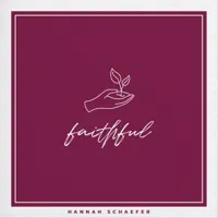 FAITHFUL — HANNAH SCHAEFER