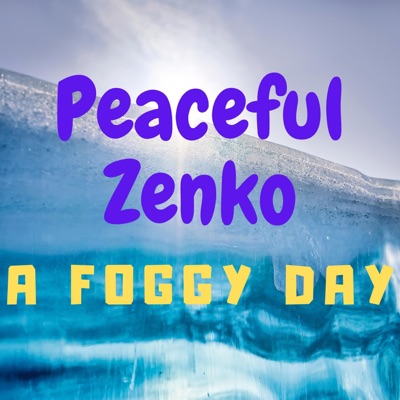 Peaceful Zenko - A Foggy Day