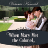When Mary Met the Colonel: A Pride and Prejudice Novella (Unabridged) - Victoria Kincaid & A Lady