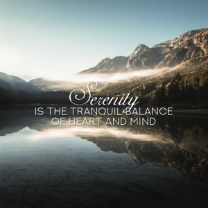 Serenity Is the Tranquil Balance of Heart and Mind
