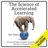 The Science of Accelerated Learning: Advanced Strategies for Quicker Comprehension, Greater Retention, and Systematic Expertise (Unabridged) - Peter Hollins