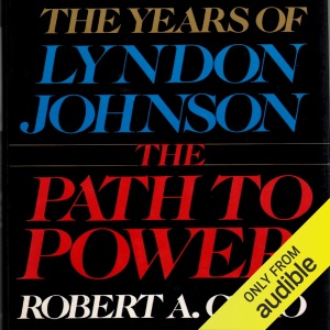 The Path to Power: The Years of Lyndon Johnson (Unabridged)