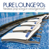 Pure Lounge 90's: Nineties' Pop Songs in a Lounge Touch - Various Artists & Lunare Project