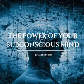 The Power of Your Subconscious Mind