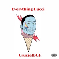Everything Gucci - EP - Crucialbgr