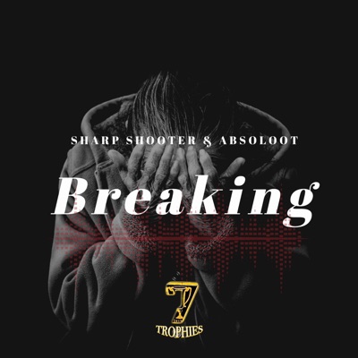 Breaking (feat. Sharp Shooter & Absoloot) - Single