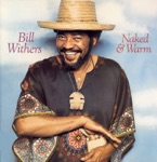 Bill Withers - Naked & Warm
