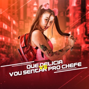 Que Delícia Vs. Vou Sentar pro Chefe (feat. MC Lan & Mc Kel)