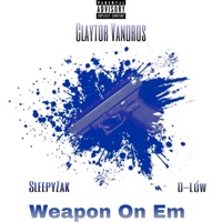 Weapon on Em (feat. SleepyZak & D-Lów) - Single - Claytor Vandros