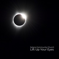 Lift Up Your Eyes - Solano Community Church