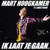 Mart Hoogkamer - Ik Laat Je Gaan (feat. Lange Frans)