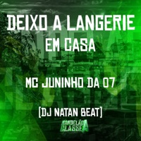 Deixo a Langerie em Casa - Single - Dj Natan Beat & Mc Juninho da 07